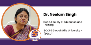 SCOPE Global Skills University, Dean, Faculty of Education and Training: Dr. Neelam Singh Interview